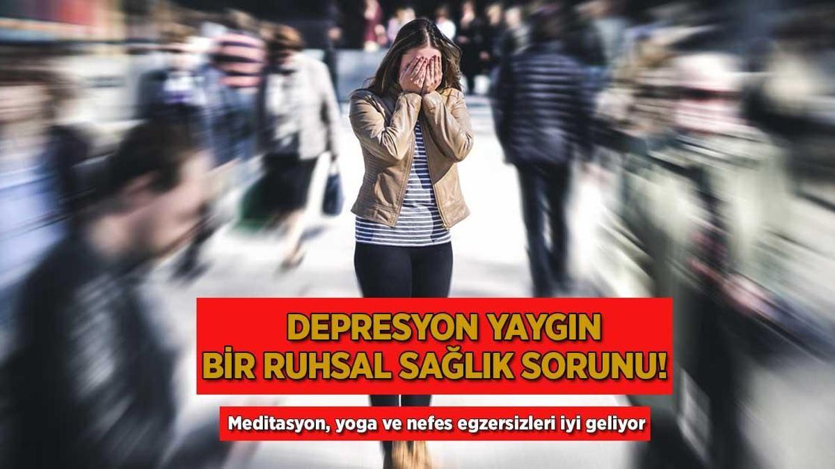 Depresyon yaygın bir ruhsal sağlık sorunu! Meditasyon, yoga ve nefes egzersizleri iyi geliyor