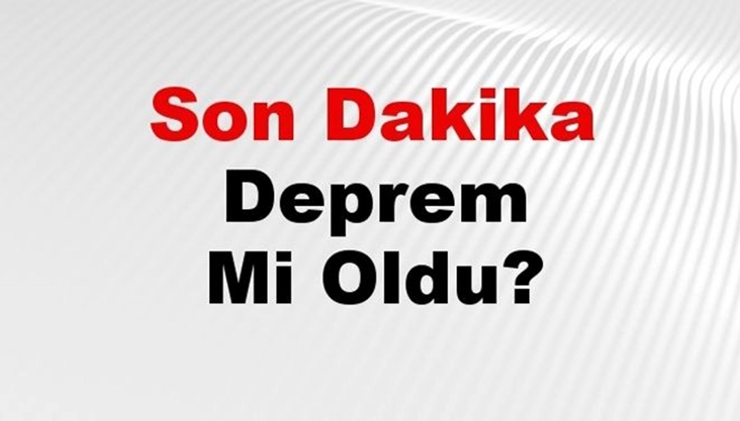 Son dakika deprem mi oldu? Az önce deprem nerede oldu? İstanbul, Ankara, İzmir ve il il AFAD son depremler 07 Mart 2025